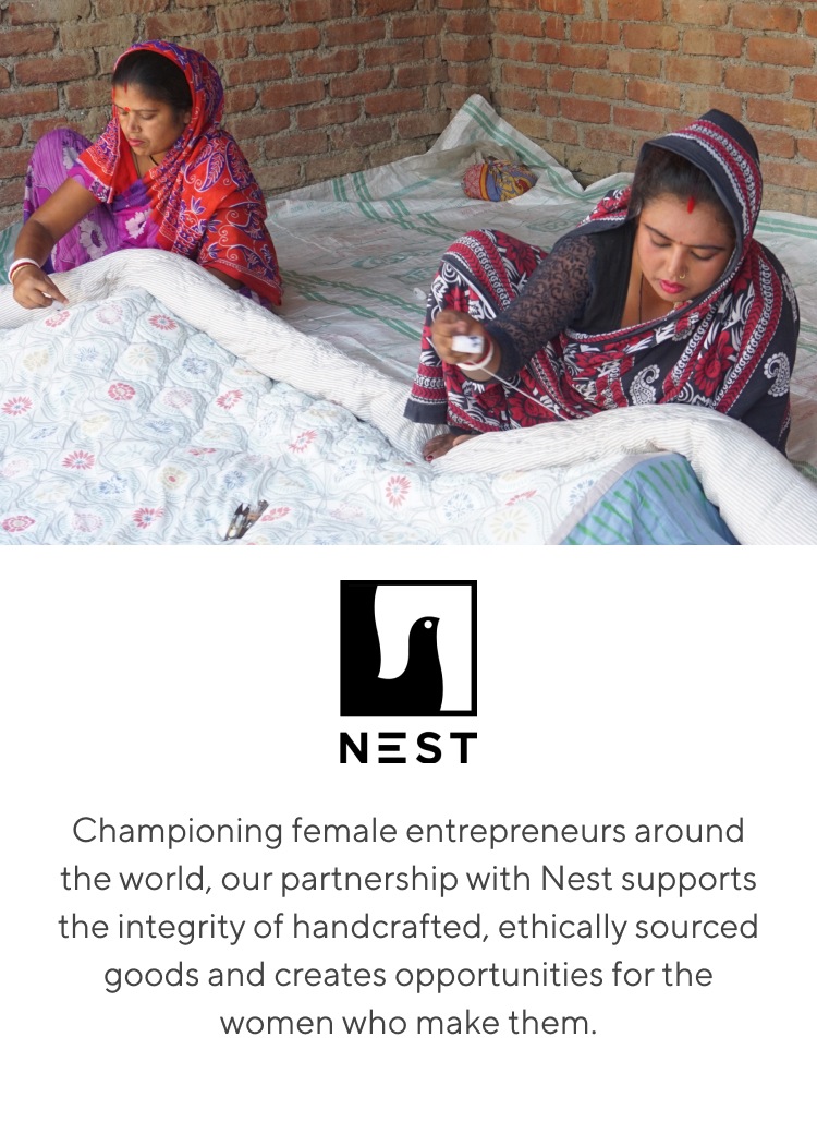 NEST – Championing female entrepreneurs around the world, our partnership with Nest supports the integrity of handcrafted, ethically sourced goods and creates opportunities for the women who make them.