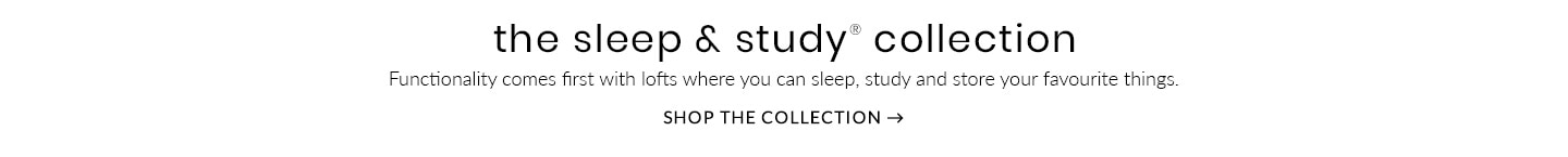 The Sleep & Study Collection – Functionality comes first with lofts where you can sleep, study and store your favourite things. Shop the Collection >