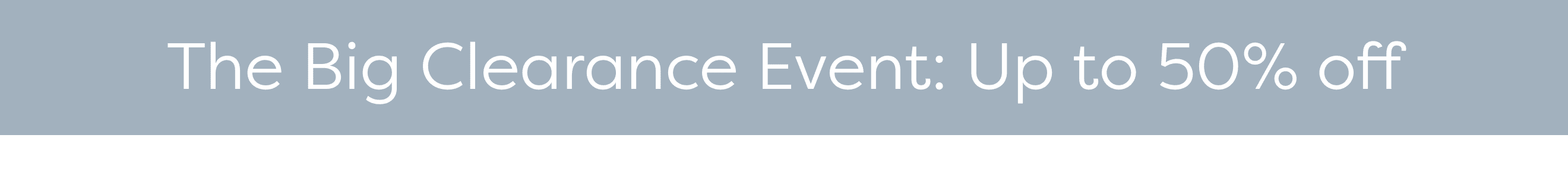 The Big Clearance Event: Up to 50% off