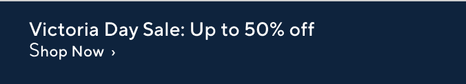 Victoria Day Sale: Up to 50% off