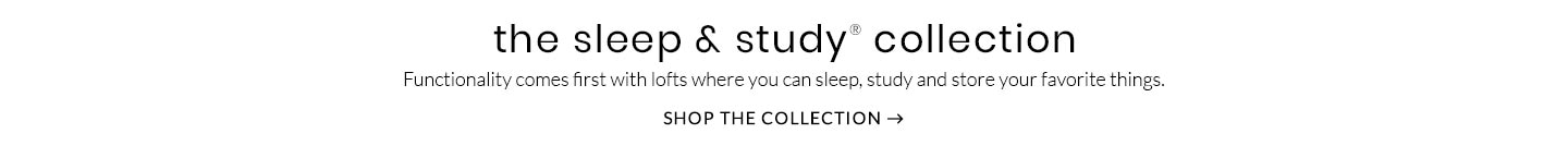 The Sleep & Study Collection – Functionality comes first with lofts where you can sleep, study and store your favorite things. Shop the Collection >