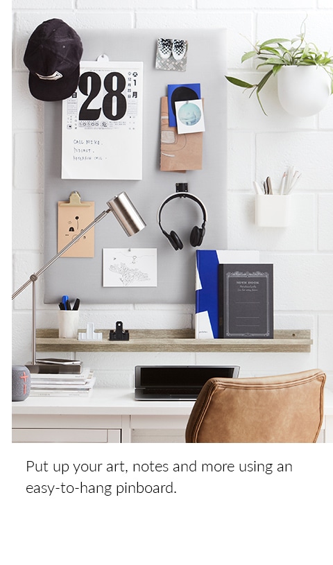 Put up your art, notes and more using an easy-to-hang pinboard.