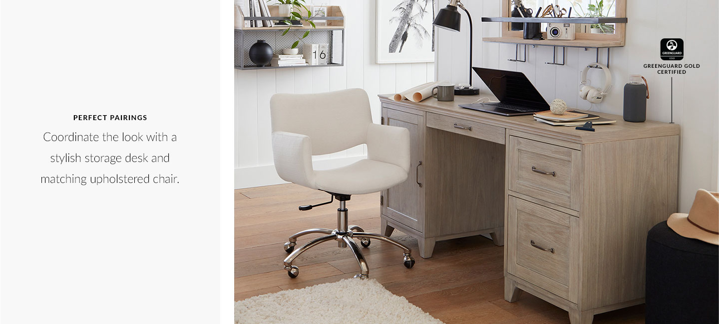 Perfect Pairings – Coordinate the look with a stylish storage desk and matching upholstered chair. Perfect Pairings – Coordinate the look with a stylish storage desk and matching upholstered chair.