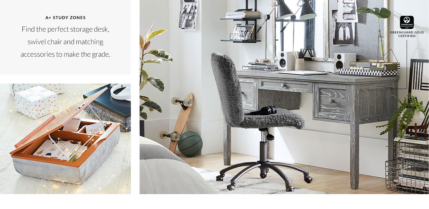 A+ Study Zones - Find the perfect storage desk, swivel chair and matching accessories to make the grade. A+ Study Zones - Find the perfect storage desk, swivel chair and matching accessories to make the grade.
