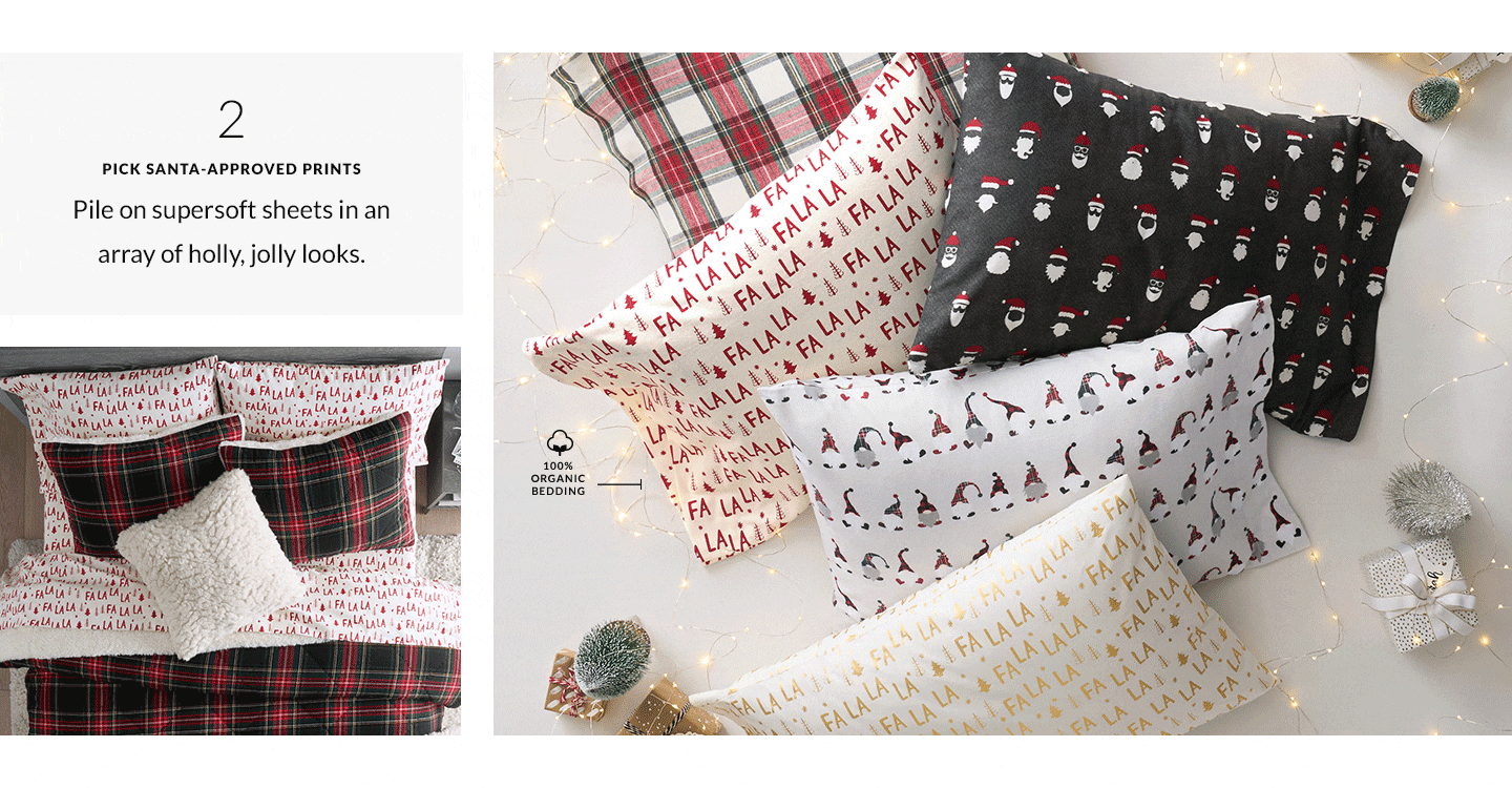 Pick Santa-Approved Prints - Pile on supersoft sheets in an array of holly, jolly looks.