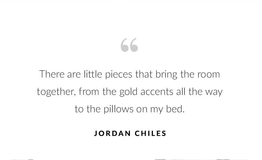 "There are little pieces that bring the room together, from the gold accents all the way to the pillows on my bed." – Jordan Chiles