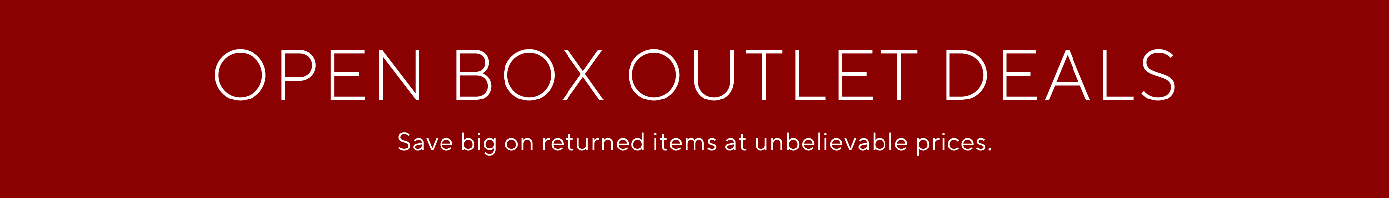 Open Box Outlet Deals - Save big on returned items at unbelievable prices.
