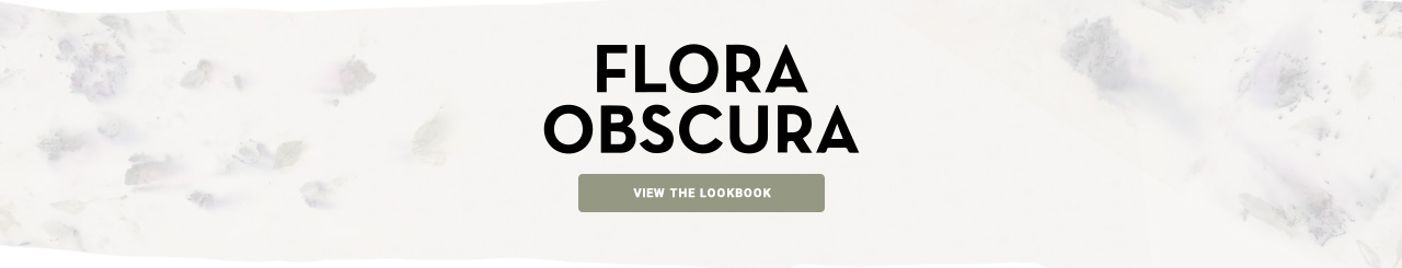 Flora Obscura View the Lookbook