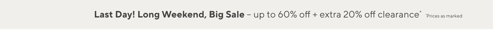 Last Day! Long Weekend, Big Sale – up to 60% off + extra 20% off clearance*
