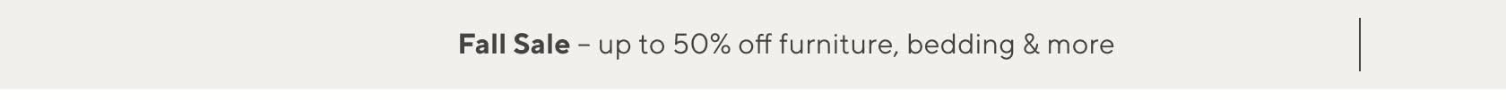 Fall Sale – up to 50% off furniture, bedding & more 