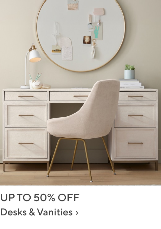 Up to 50% off Desks & Vanities