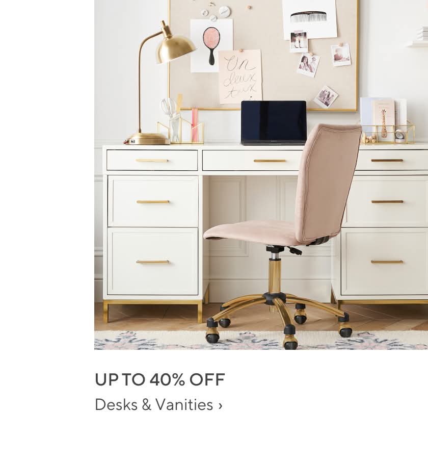 Up to 40% off Desks & Vanities