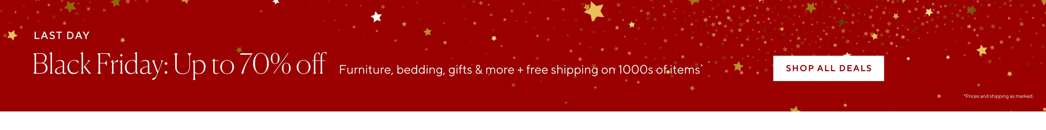 STARTS NOW - Black Friday  Up to 70% Off Furniture, Bedding Gifts, & More + free shipping on 1000s of items