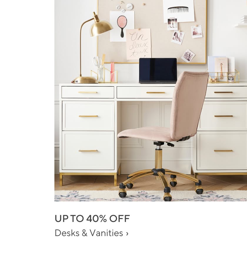 Up to 40% off Desks & Vanities