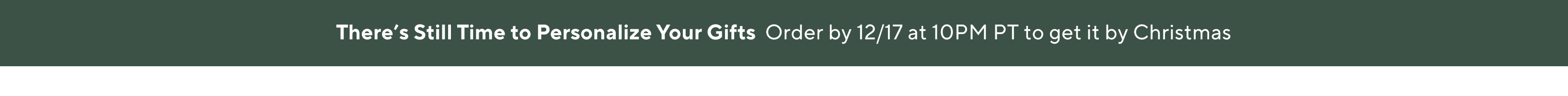 Order today to get gifts on time. View Holiday Delivery Dates