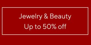 Up to 50% off Jewelry & Beauty 