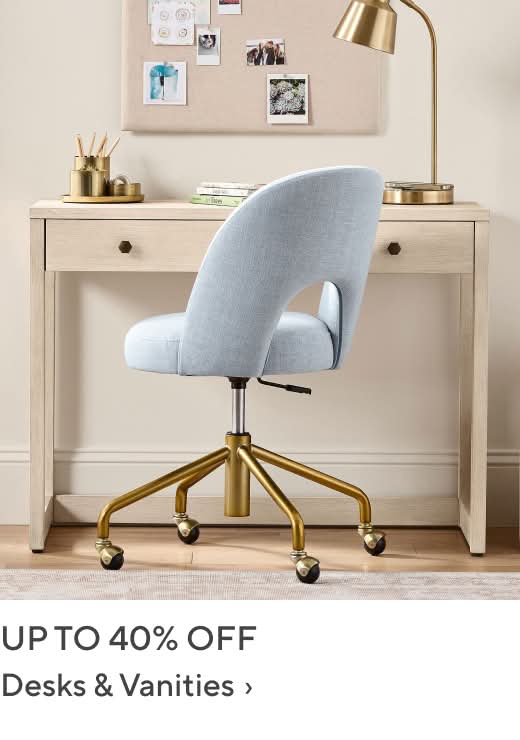 Up to 40% off Desks & Vanities