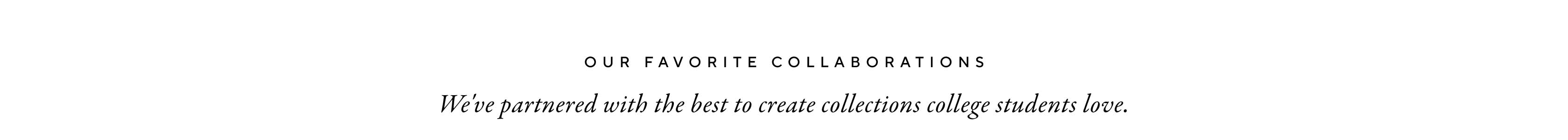 Our Favorite Collaborations - We've partnered with the best to create collections college students love.