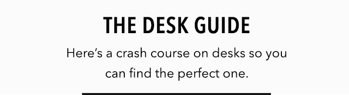 The Desk Guide - Here's a crashcoarse on desks so you can find the perfect one.