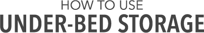 How To Use Underbed Storage