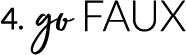 4. Go Faux
