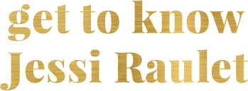 get to know Jessi Raulet