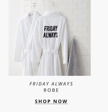 Friday Always Robe