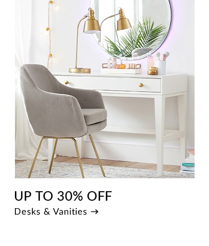 Up to 30% Off Desks & Vanities >