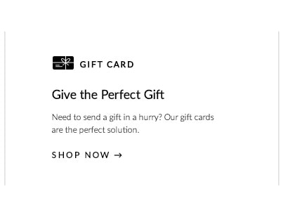 Gift Cards - Need to send a gift in a hurry? Our gift cards are the perfect solution.