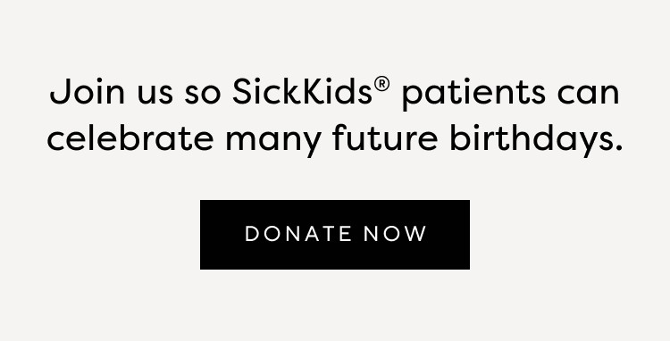 Join us in supporting SickKids and give the gift of hope > Donate Now
