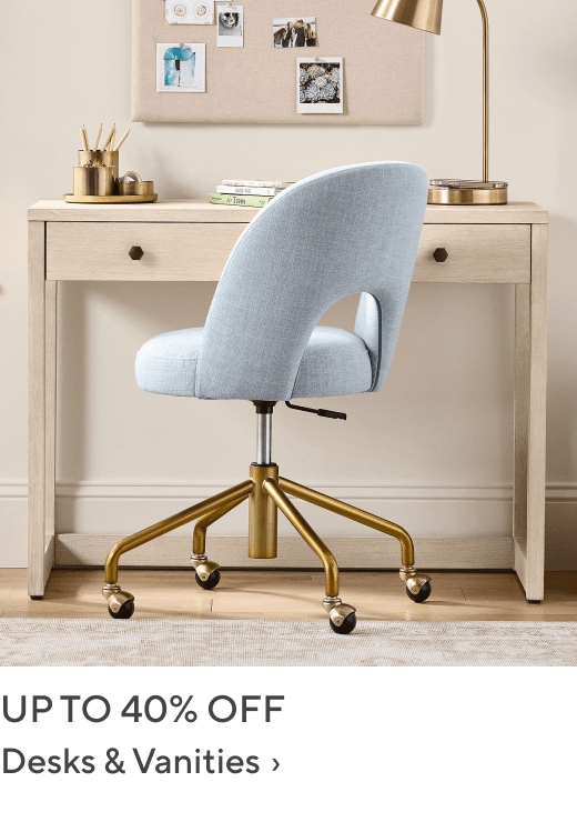 Up to 40% off Desks & Vanities