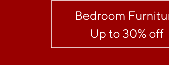 Bedroom Furniture - Up to 30% off