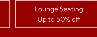Lounge Seating - Up to 50% off
