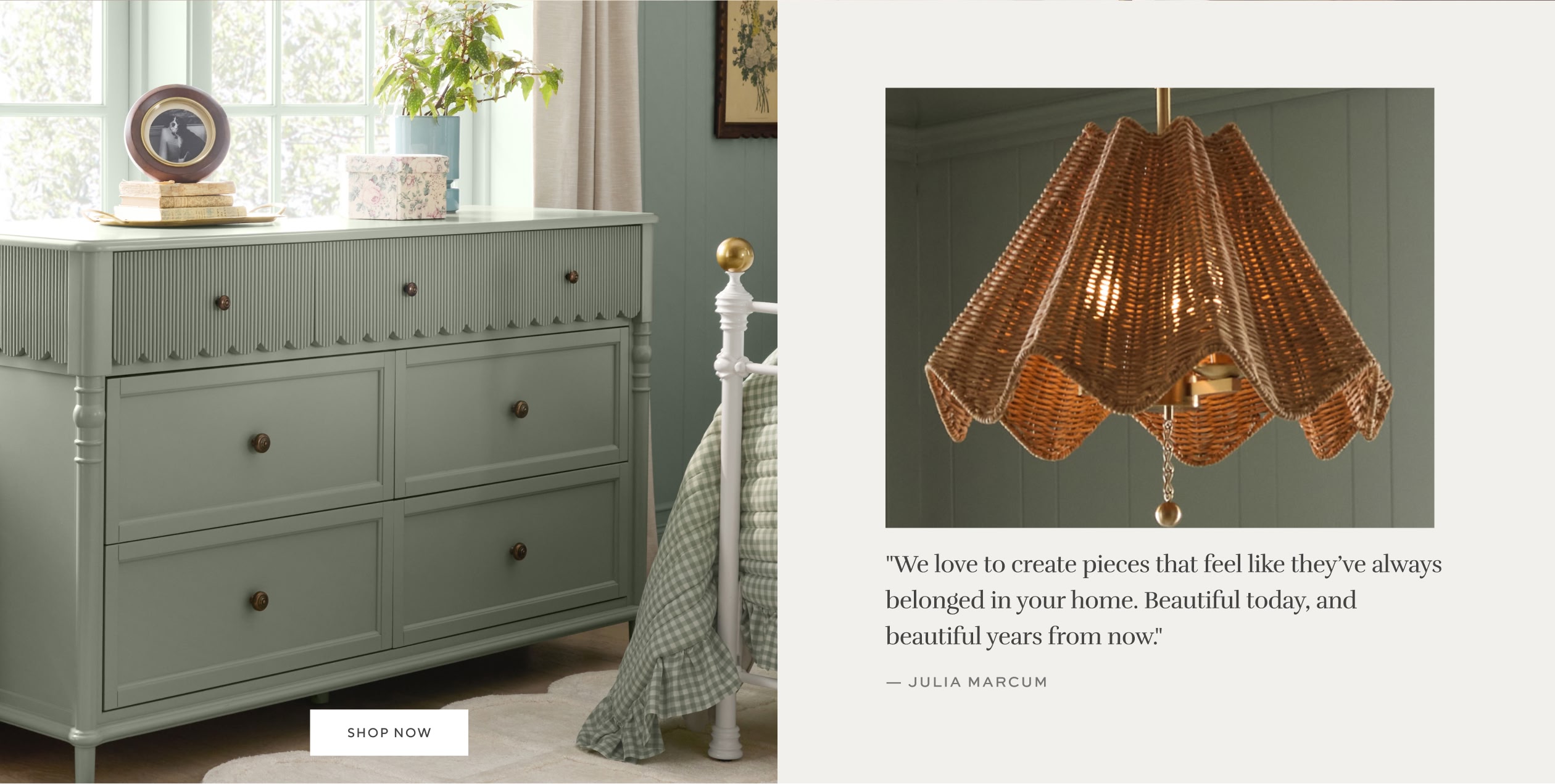 "We love to create pieces that feel like they've always belonged in your home. Beautiful today, and beautiful years from now."