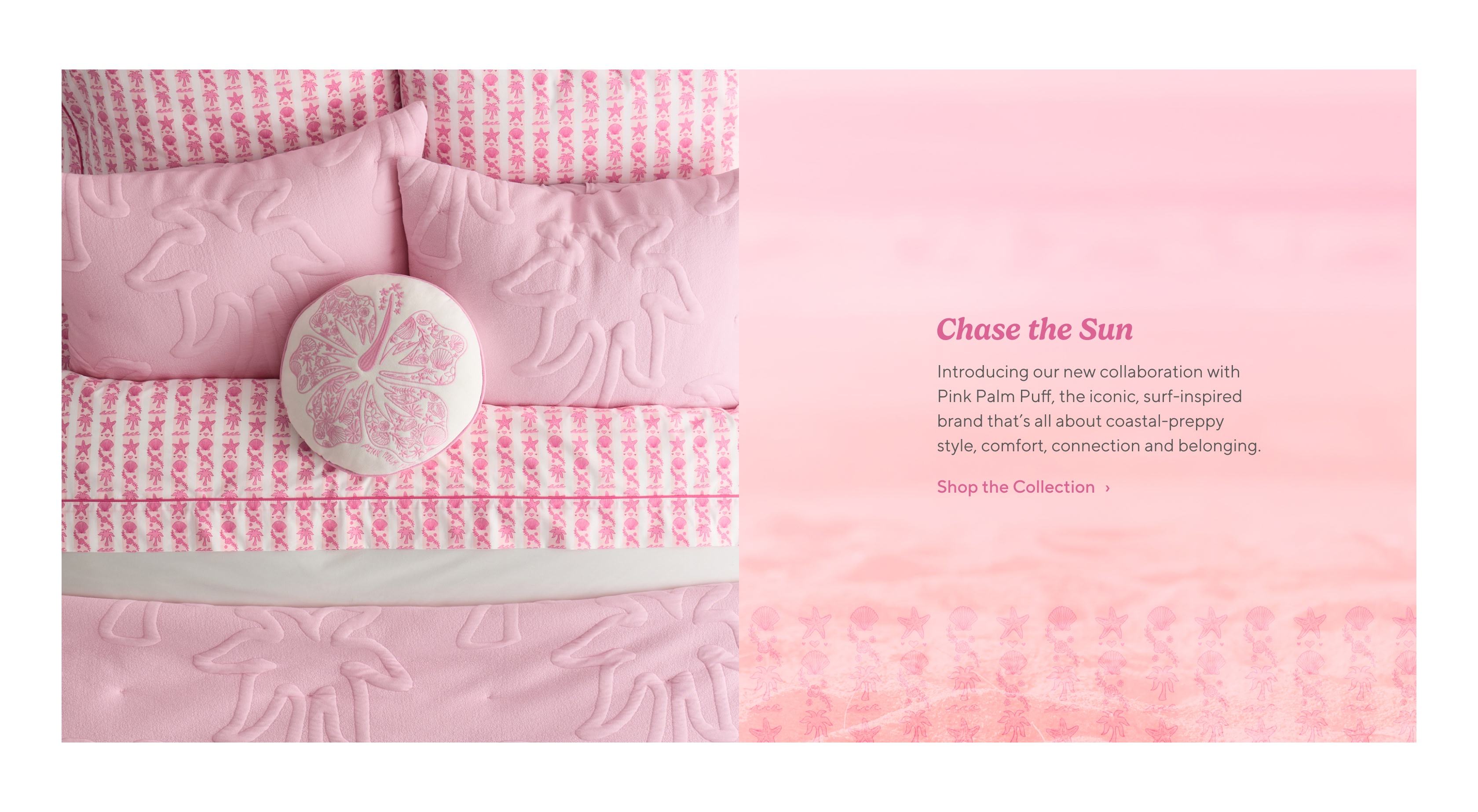 Chase the sun, introducing our new collaboration with Pink Palm Puff, the iconic, surf-inspired brand that's all about coastal-preppy style, comfort, connection and belonging.