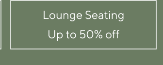 Lounge Seating - Up to 50% off