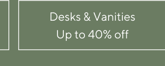 Desks & Vanities - Up to 40% off 