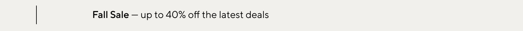 Fall Sale: Up to 40% off