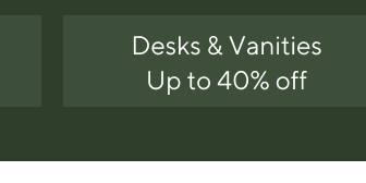 Desks & Vanities - Up to 40% off 
