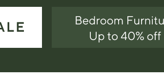 Bedroom Furniture - Up to 40% off