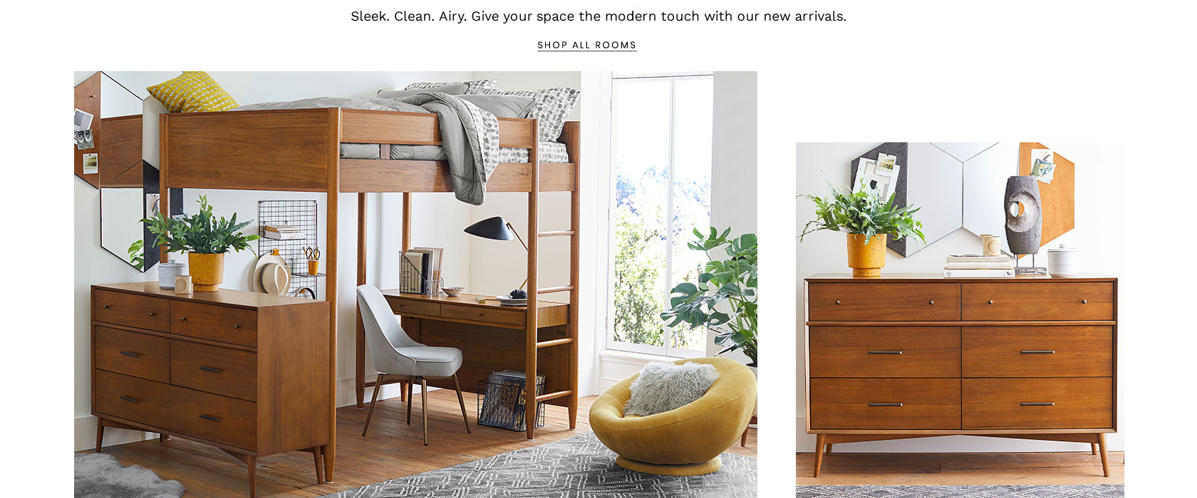 Sleek. Clean. Airy. Give your space the modern touch with our new arrivals. Shop All Rooms