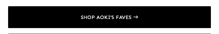 Shop Aoki's Faves