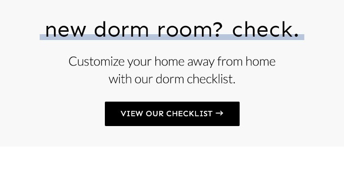 New Dorm Room? Check. Customize your home away from home with our dorm checklist.