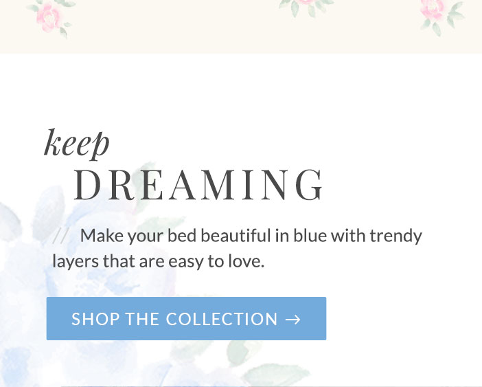 Keep Dreaming - Shop the Collection
