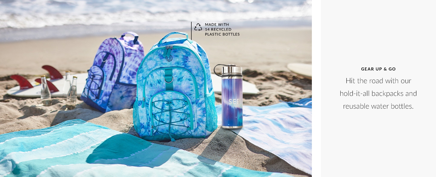 Gear Up & Go - Hit the road with our hold-it-all backpacks and reusable water bottles.
