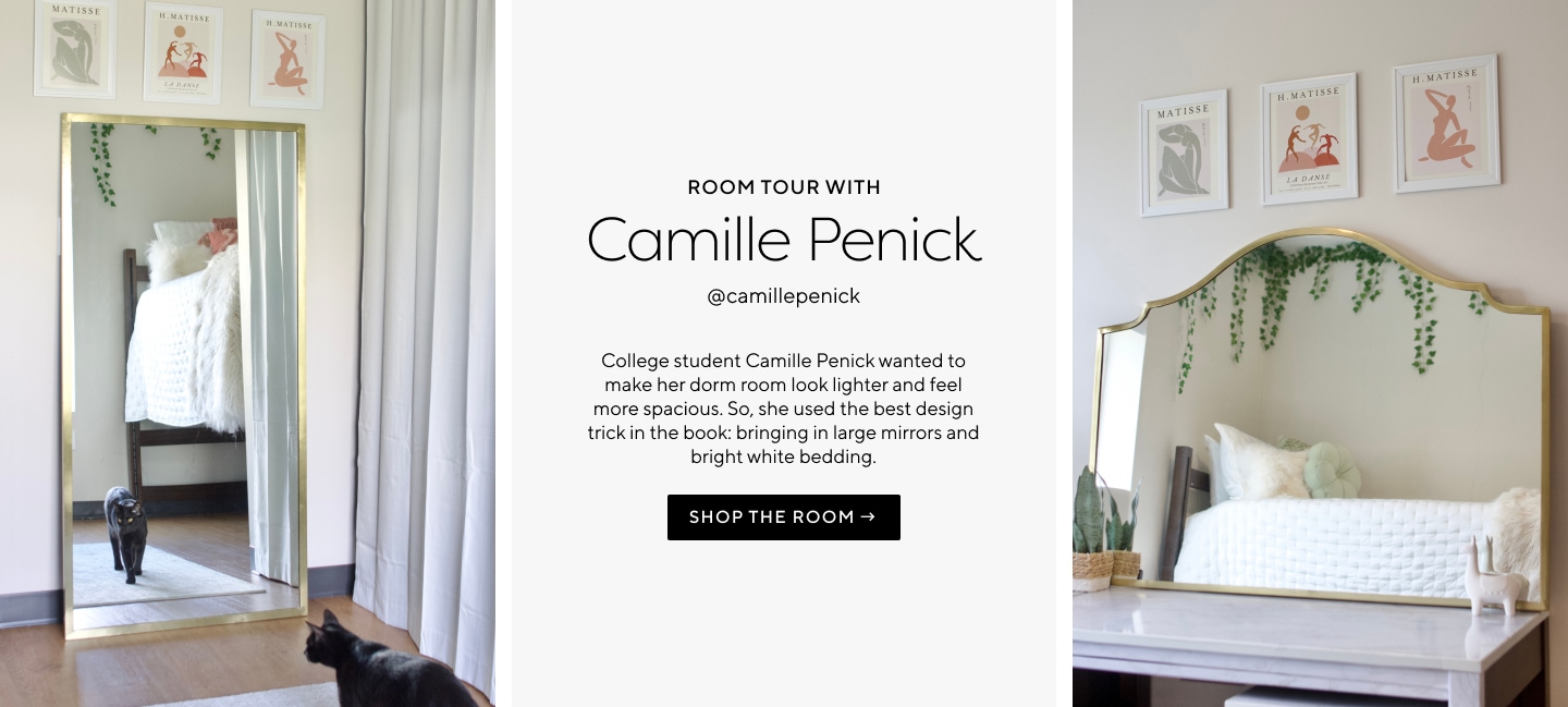 Room Tour with Camille Penick – College student camille Penick wanted to make her dorm room look lighter and feel more spacious. So, she used the best design trick in the book: bringing in large mirrors and bright white bedding.