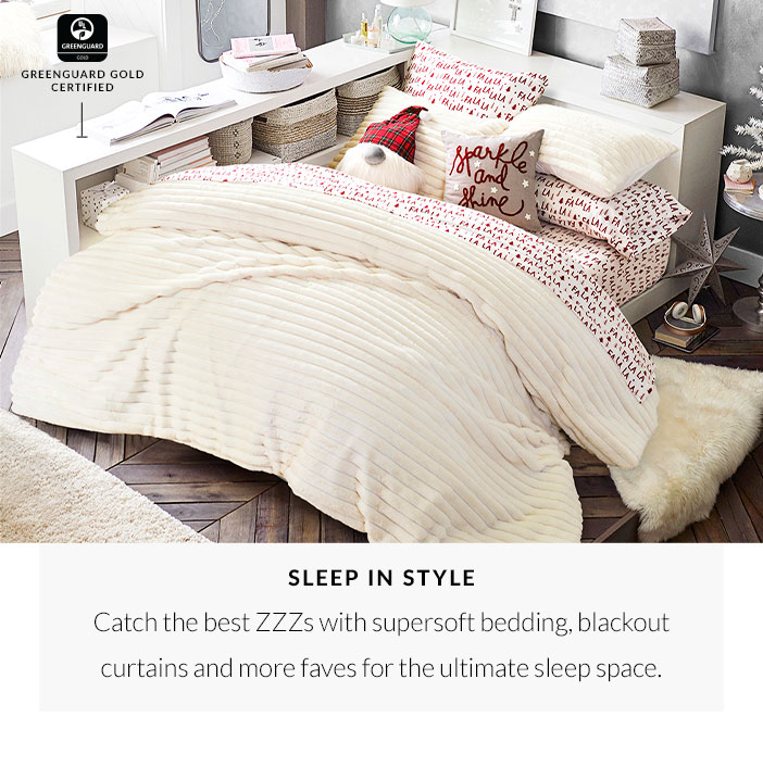Sleep in Style - Catch the best ZZZs with supersoft bedding, blackout curtains and more faves for the ultimate sleep space.