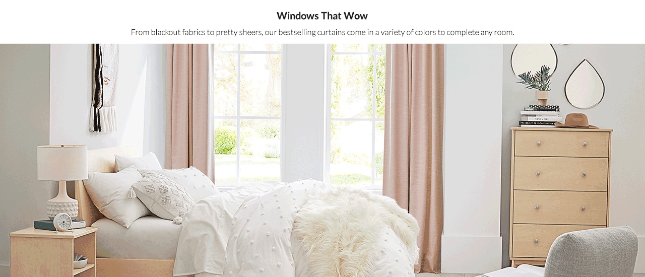 Window That Wow – From blackout fabrics to pretty sheers, our bestselling curtains come in a variety of colors to complete any room.