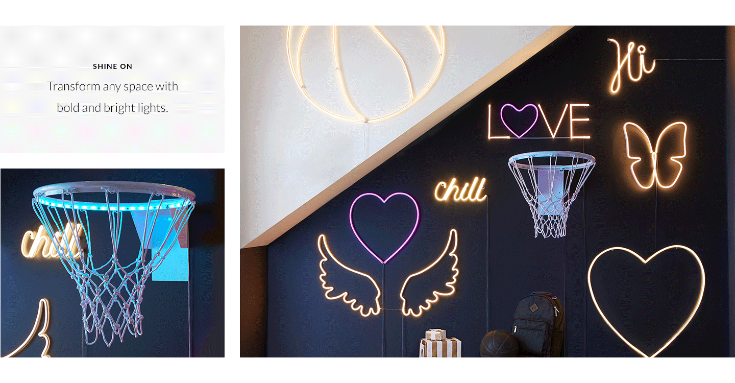 Shine On - Transform any space with bold and bright lights. Shine On - Transform any space with bold and bright lights.