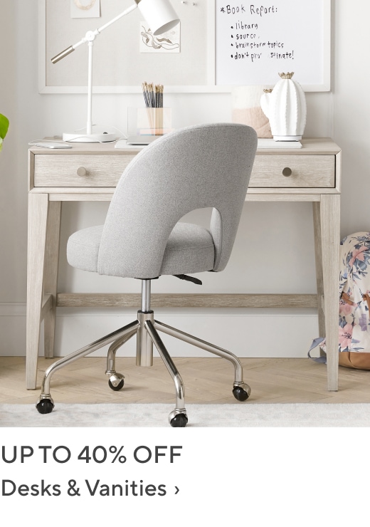 Up to 40% off Desks & Vanities